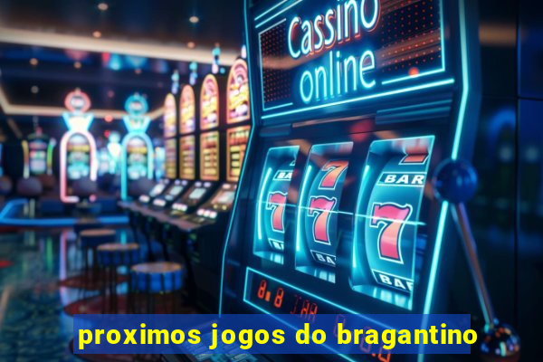 proximos jogos do bragantino